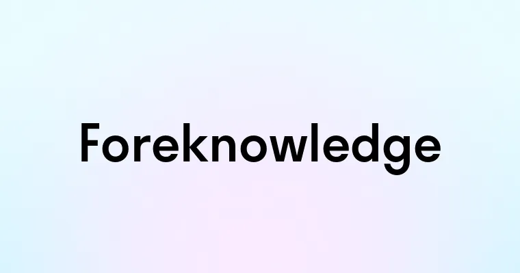 Foreknowledge — перевод, транскрипция, произношение и примеры
