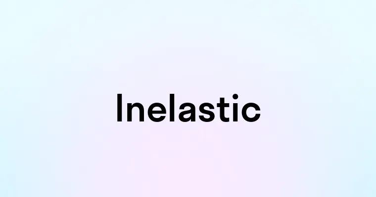 Inelastic