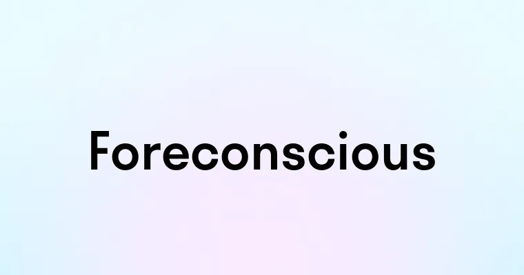 Foreconscious