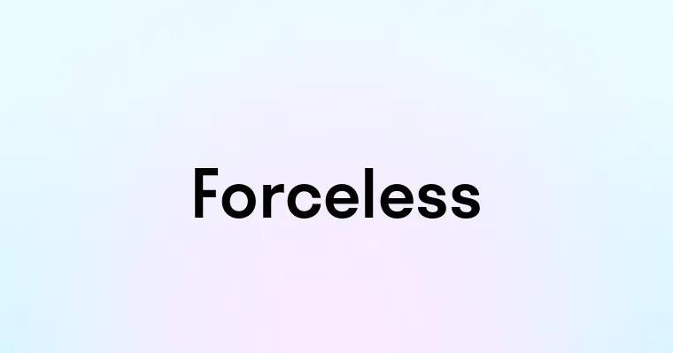 Forceless