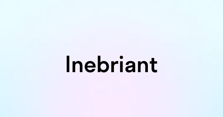 Inebriant