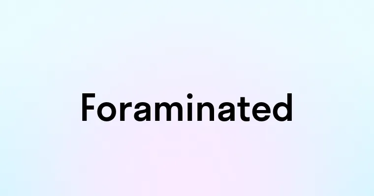 Foraminated