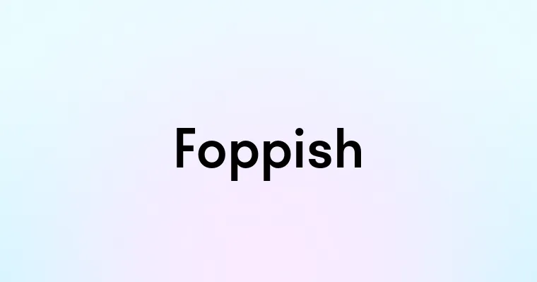 Foppish