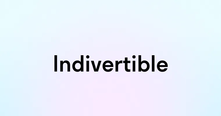 Indivertible