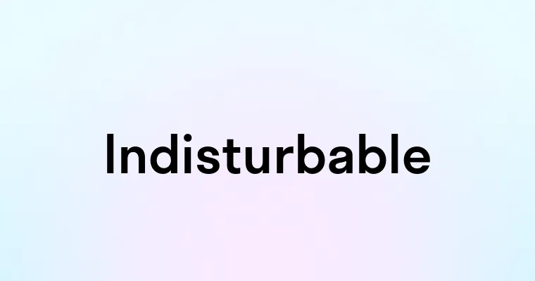 Indisturbable