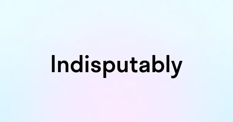 Indisputably