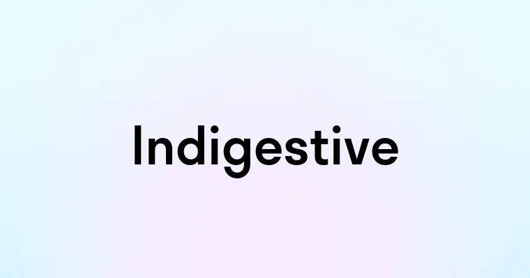 Indigestive