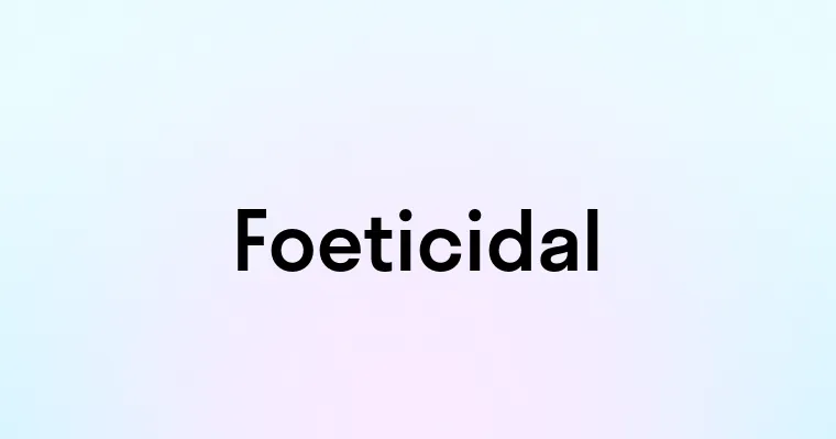 Foeticidal