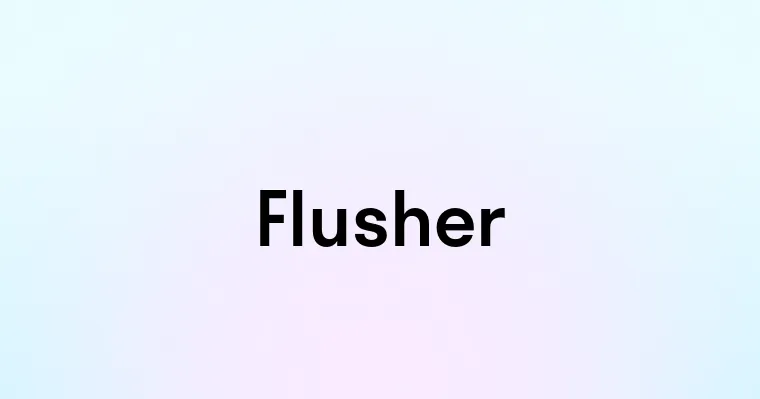 Flusher