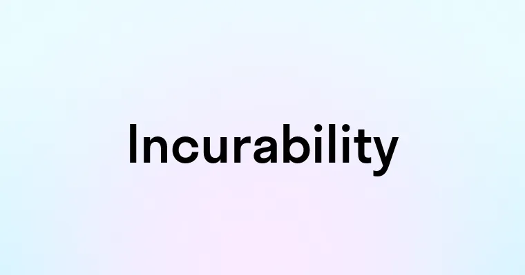 Incurability Incurability — перевод, транскрипция, произношение и примеры