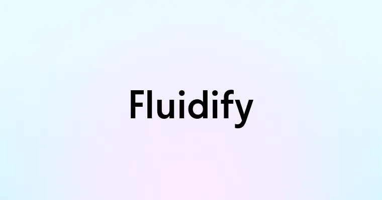 Fluidify