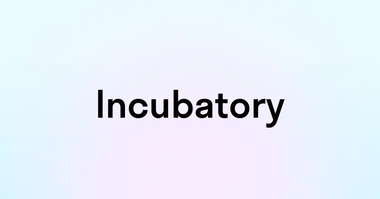 Incubatory