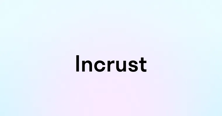 Incrust