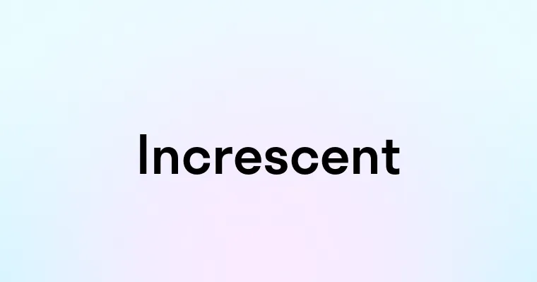 Increscent