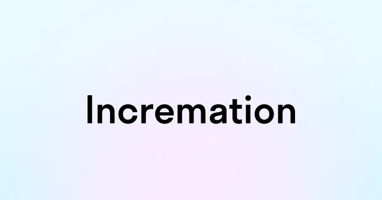 Incremation