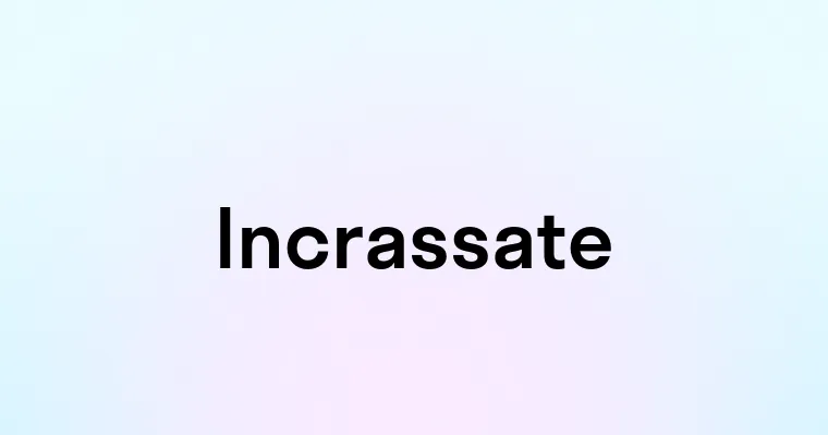 Incrassate