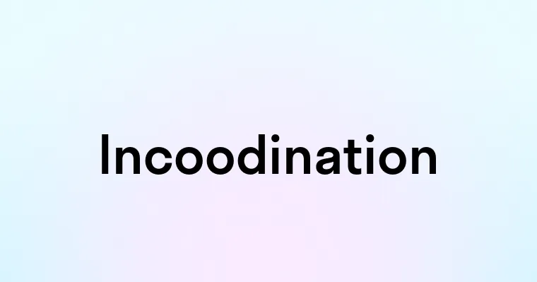 Incoodination