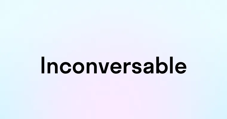 Inconversable