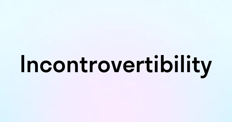 Incontrovertibility