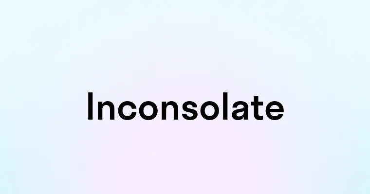 Inconsolate