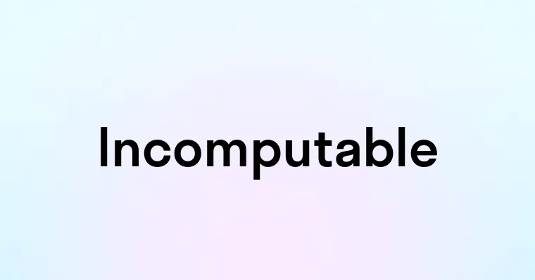 Incomputable