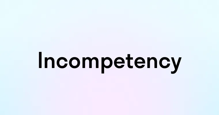 Incompetency — перевод, транскрипция, произношение и примеры