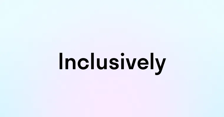 Inclusively