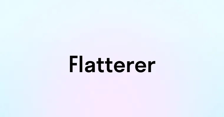 Flatterer