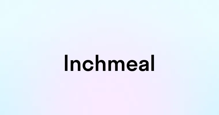 Inchmeal