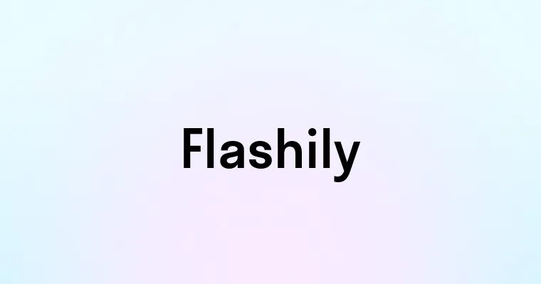 Flashily