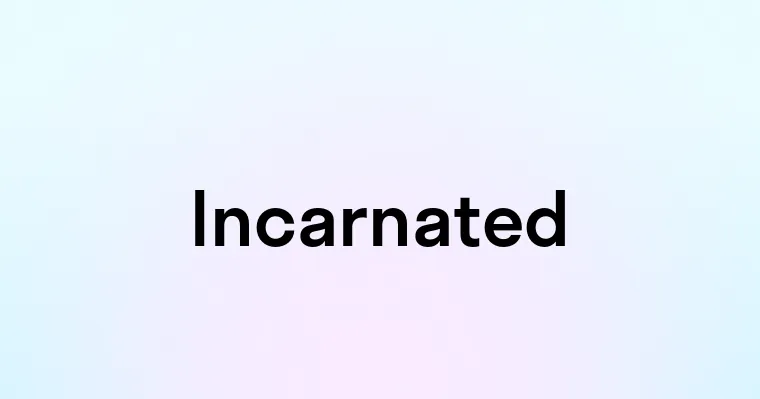 Incarnated