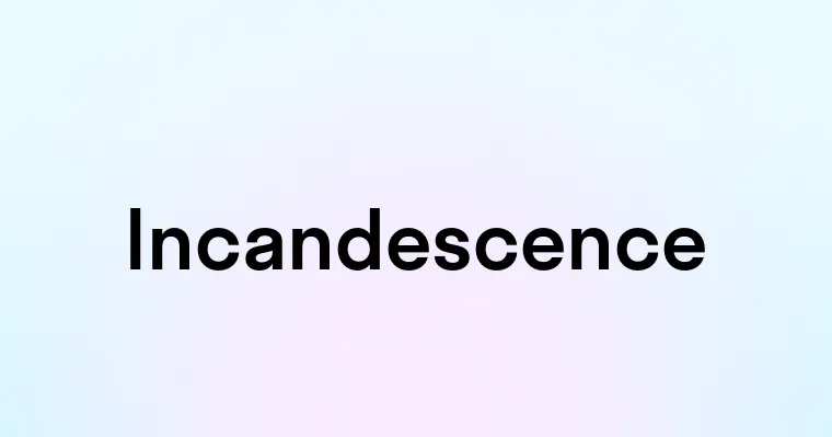 Incandescence