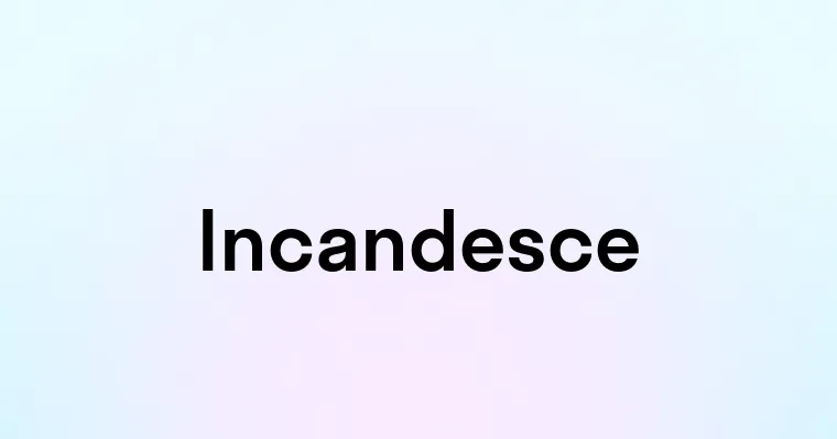 Incandesce