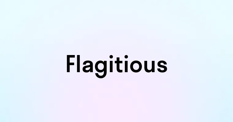 Flagitious