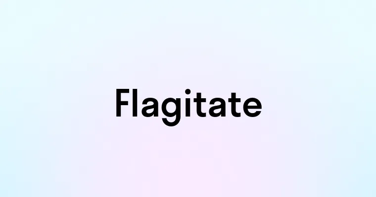 Flagitate