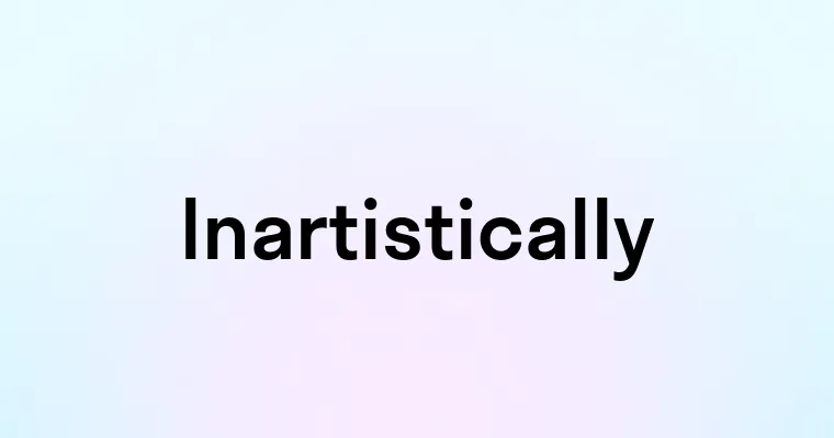 Inartistically