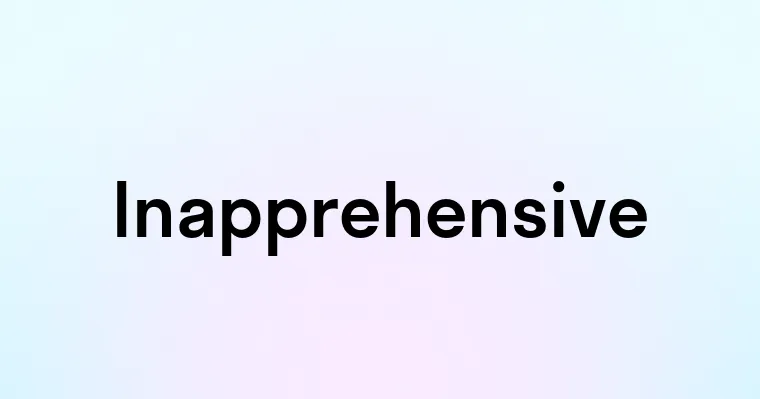 Inapprehensive