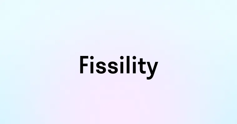 Fissility