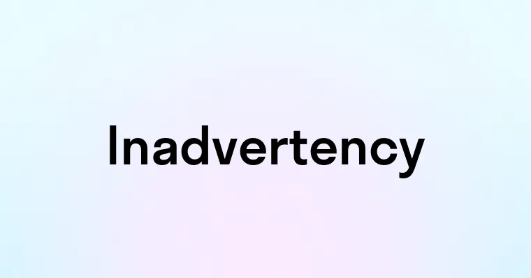 Inadvertency