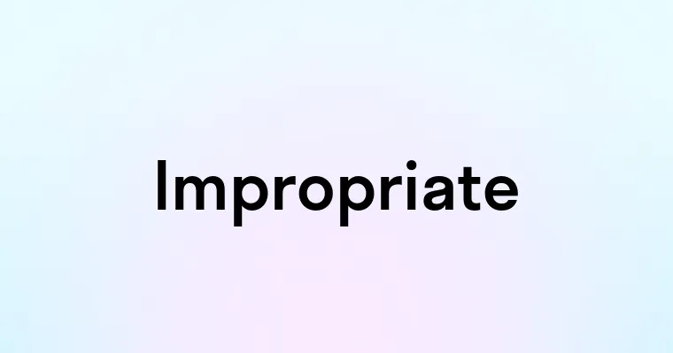 Impropriate Impropriate — перевод, транскрипция, произношение и примеры