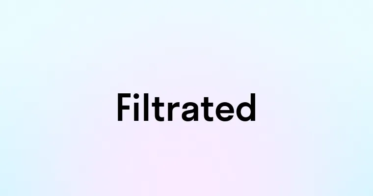 Filtrated