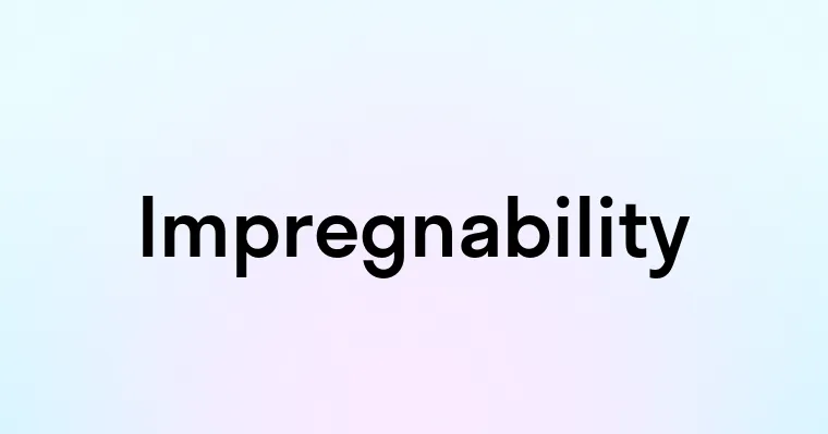 Impregnability Impregnability — перевод, транскрипция, произношение и примеры