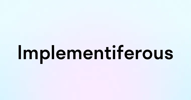 Implementiferous