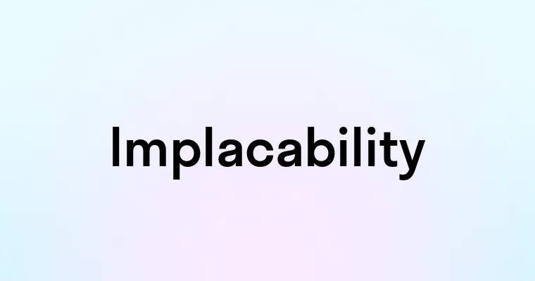 Implacability — перевод, транскрипция, произношение и примеры