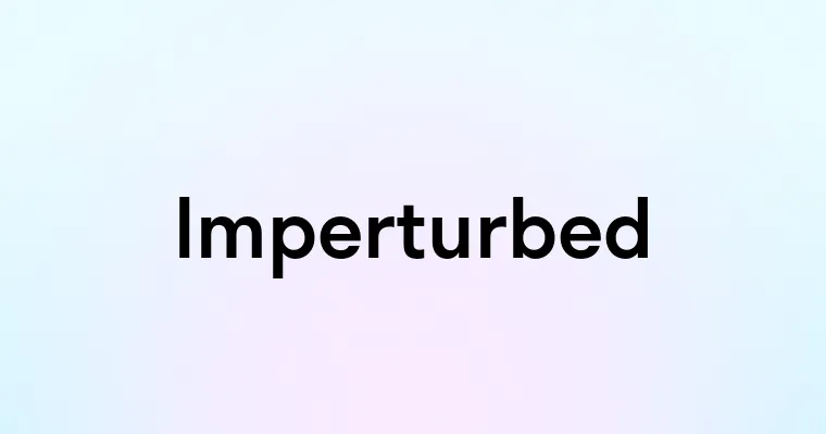 Imperturbed