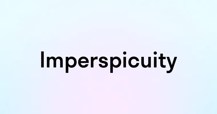 Imperspicuity