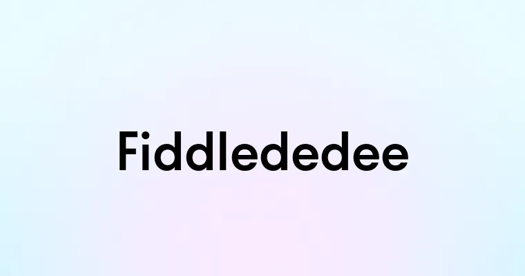 Fiddlededee