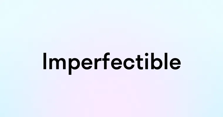 Imperfectible