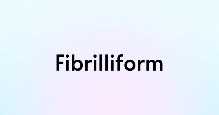 Fibrilliform