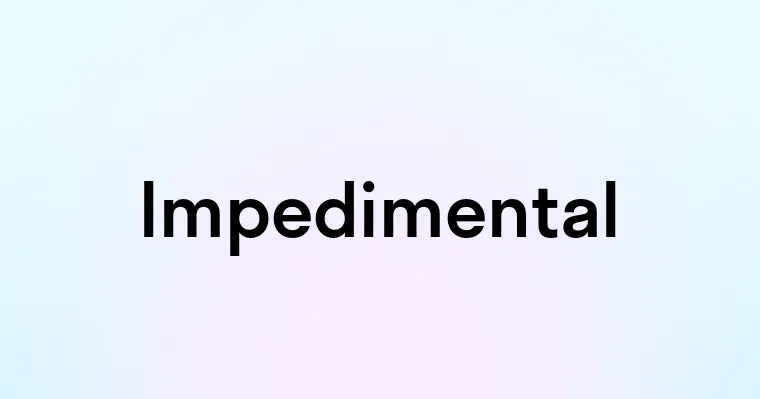 Impedimental